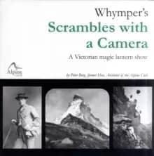 Whymper's Scrambles with a Camera : A Victorian Magic Lantern Show