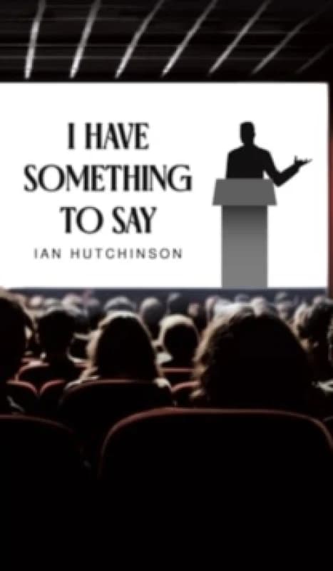 I Have Something to Say. Hardback. By Ian Hutchinson Books