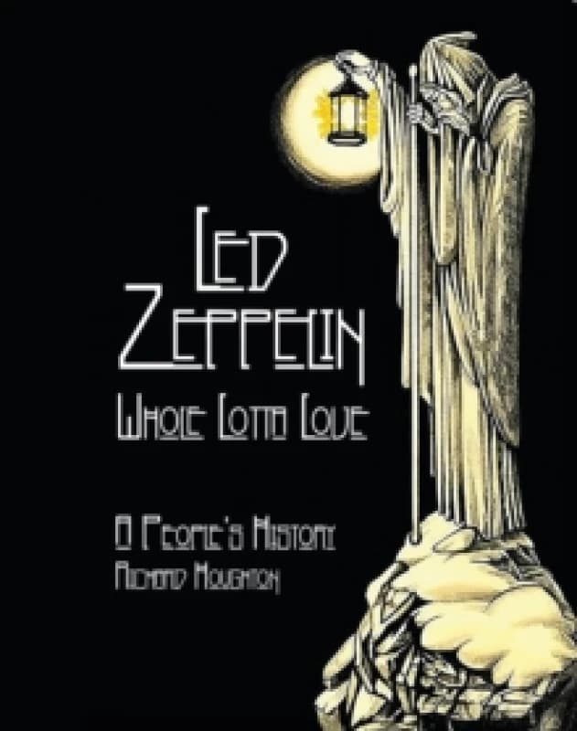 Led Zeppelin - Whole Lotta Love : A People's History Hardback