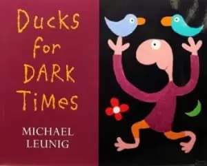 Ducks for Dark Times by Michael Leunig