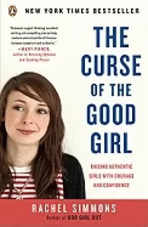 curse of the good girl raising authentic girls with courage and confidence