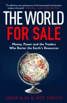 The World for Sale : Money, Power and the Traders Who Barter the Earth's Resources