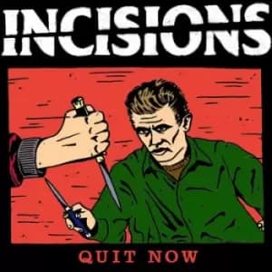 Quit Now by Incisions CD Album