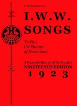 IWW songs to fan the flames of discontent by