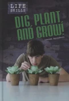 Dig Plant and Grow by Louise Spilsbury Hardback