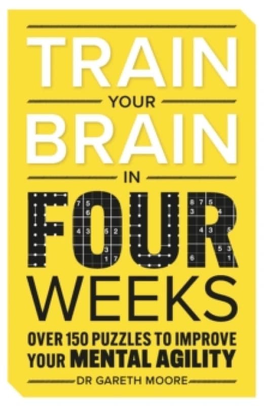 Train Your Brain in Four Weeks : Over 150 Puzzles to Improve Your Mental Agility Paperback / softback