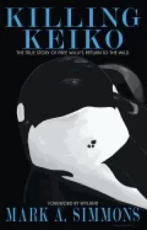 killing keiko the true story of free willys return to the wild