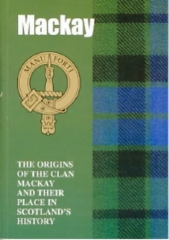 The MacKay : The Origins of the Clan MacKay and Their Place in History Paperback / softback