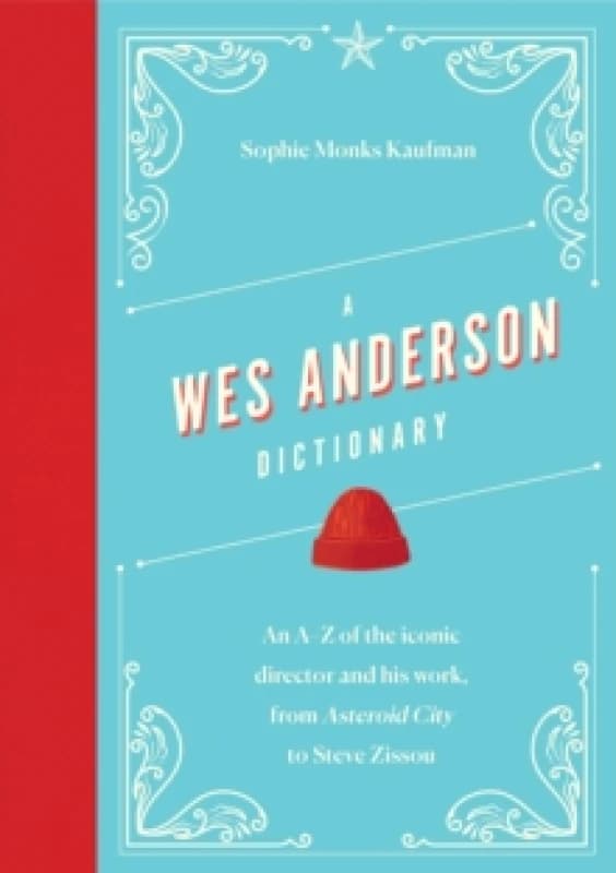 A Wes Anderson Dictionary. Hardback. By Sophie Monks Kaufman Books