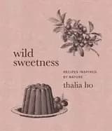 wild sweetness recipes inspired by nature
