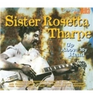 Sister Rosetta Tharpe Up Above My Head CD