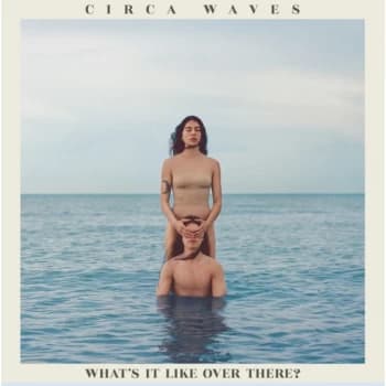 Circa Waves - What's It Like Over There? Vinyl