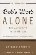 gods word alone the authority of scripture what the reformers taught and wh