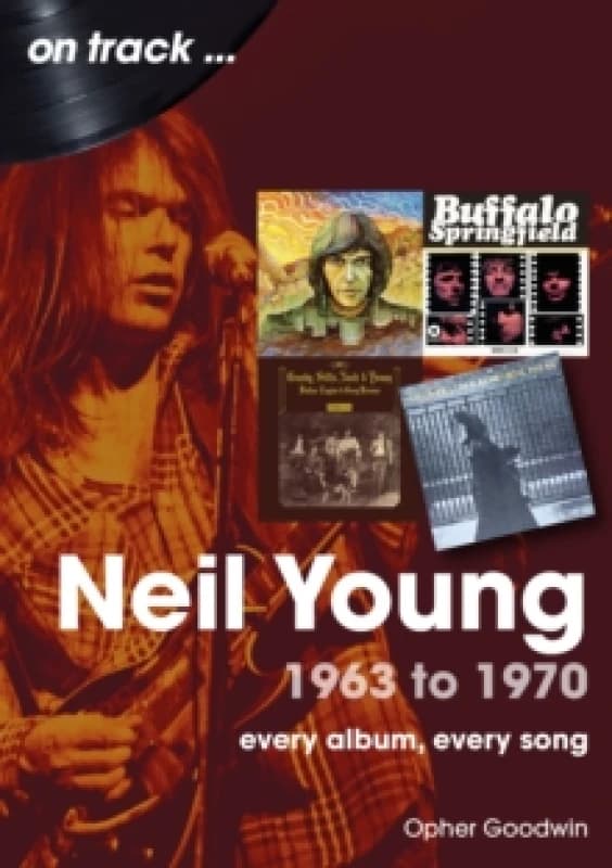 Neil Young 1963 to 1970 : Every Album, Every Song Paperback / softback