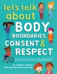 Let's Talk about Body Boundaries, Consent and Respect : Teach Children about Body Ownership, Respect, Feelings, Choices and Recognizing Bullying Behav