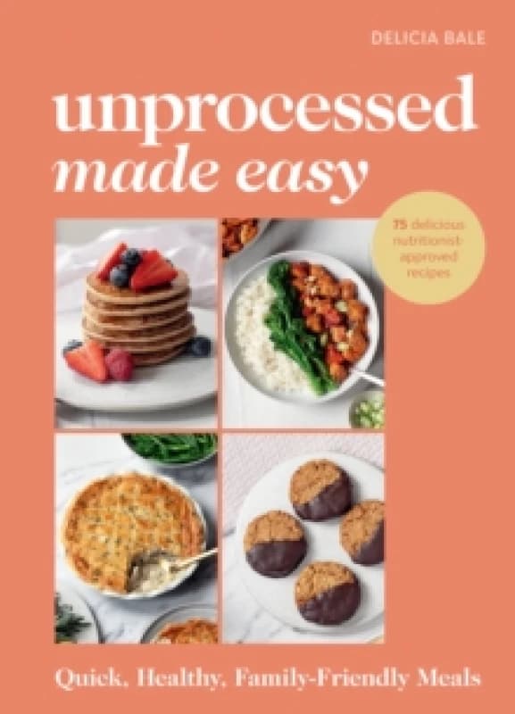 Unprocessed Made Easy : Quick, Healthy, Family-Friendly Meals Hardback