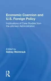 Economic Coercion And U.s. Foreign Policy Implications Of Case Studies From The Johnson Administration