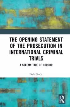 The Opening Statement of the Prosecution in International Criminal TrialsA Solemn Tale of Horror