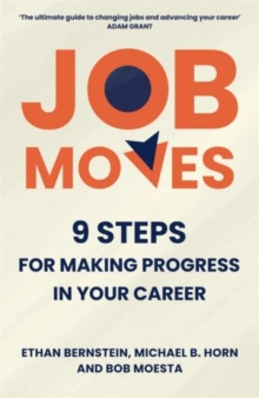 Job Moves. Paperback. By Ethan Bernstein, Michael B Horn, Bob Moesta Books