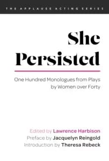 She Persisted : One Hundred Monologues from Plays by Women over Forty
