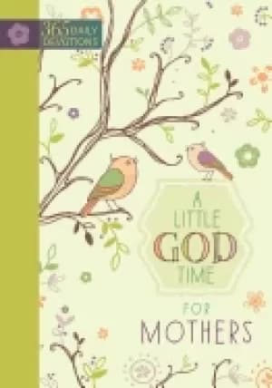little god time for mothers 365 daily devotions inspirational devotionals f