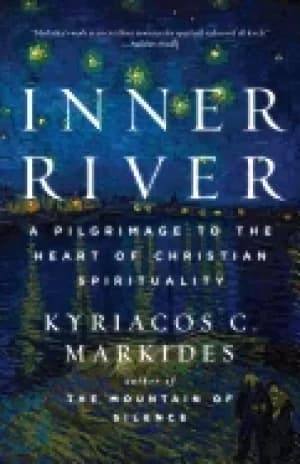 inner river a pilgrimage to the heart of christian spirituality