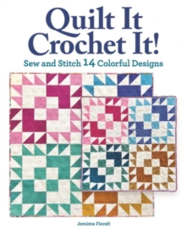 Quilt It, Crochet It! : Sew and Stitch 14 Colorful Designs Paperback / softback