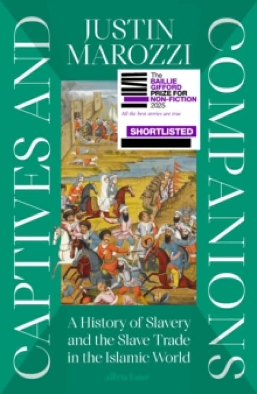 Captives and Companions : A History of Slavery and the Slave Trade in the Islamic World Hardback