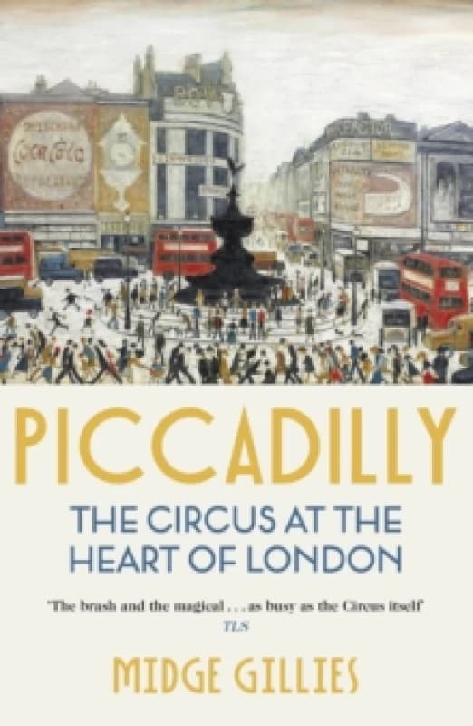 Piccadilly : The Circus at the Heart of London Paperback / softback