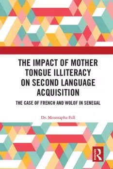 The Impact of Mother Tongue Illiteracy on Second Language AcquisitionThe Case of French and Wolof in Senegal