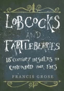 Lobcocks and Fartleberries by Francis Grose Paperback
