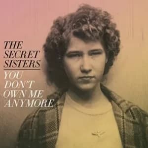 You Dont Own Me Anymore by The Secret Sisters CD Album