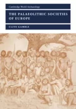 The palaeolithic societies of Europe by Clive Gamble