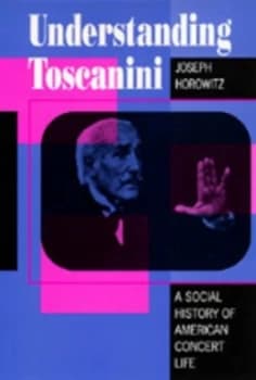 Understanding Toscanini by Joseph Horowitz Book