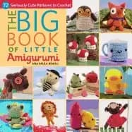 big book of little amigurumi 72 seriously cute patterns to crochet