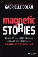 magnetic stories connect with customers and engage employees with brand sto