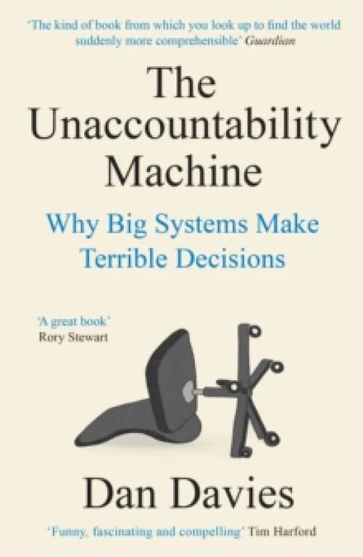 The Unaccountability Machine : Why Big Systems Make Terrible Decisions Paperback / softback