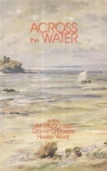 Across the Water by James Mcgonigal and Donny Orourke and Hamish Whyte Paperback