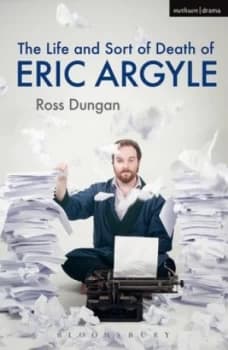 The Life and Sort of Death of Eric Argyle by Ross Dungan Paperback