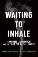 waiting to inhale cannabis legalization and the fight for racial justice