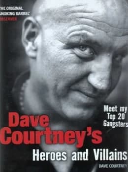 Dave Courtneys Heroes and Villains by Dave Courtney Hardback
