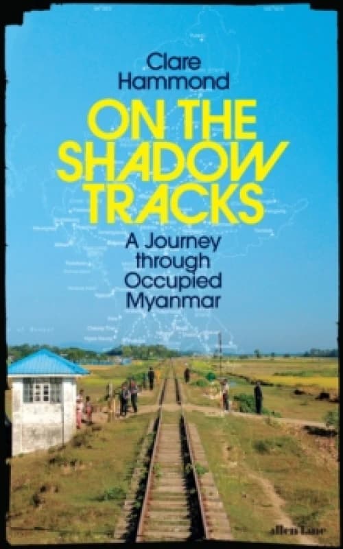 On the Shadow Tracks : A Journey through Occupied Myanmar Hardback