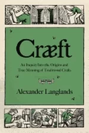 craeft an inquiry into the origins and true meaning of traditional crafts