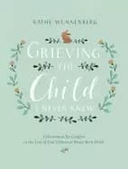 grieving the child i never knew a devotional for comfort in the loss of you