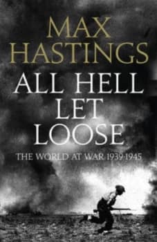 All Hell Let Loose by Max Hastings Paperback