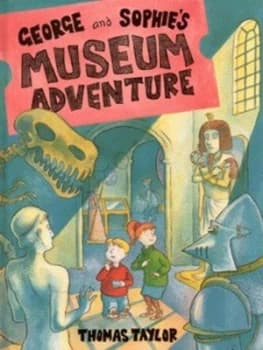 George and Sophies Museum Adventure by Thomas Taylor Hardback