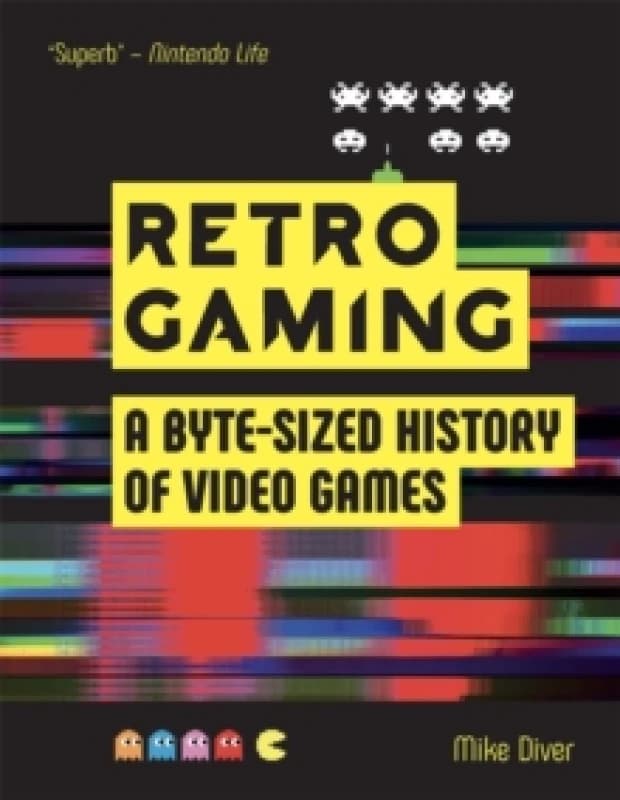 Retro Gaming : A Byte-sized History of Video Games From Atari to Zelda Paperback / softback