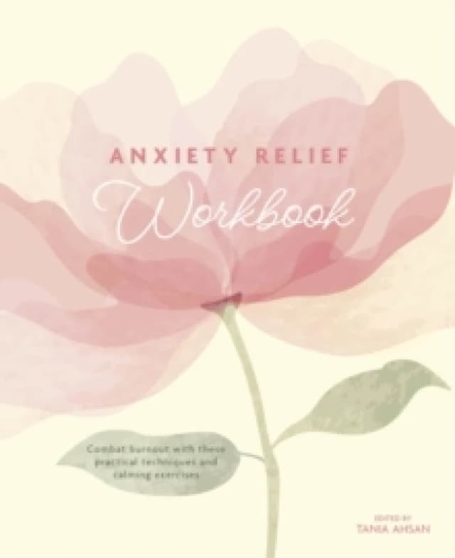 Anxiety Relief Workbook : Combat Burnout with These Practical Techniques and Calming Exercises Paperback / softback
