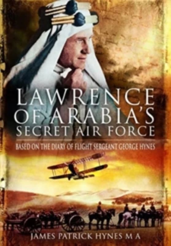 Lawrence of Arabia's Secret Air Force : Based on the Diary of Flight Sergeant George Hynes Paperback / softback