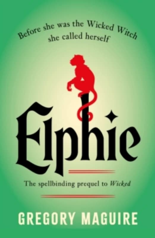 Elphie : the spellbinding prequel to WICKED, the bestselling book that inspired the movie Paperback / softback